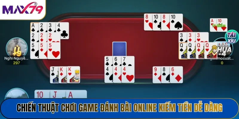 Chiến thuật chơi game đánh bài online kiếm tiền dễ dàng