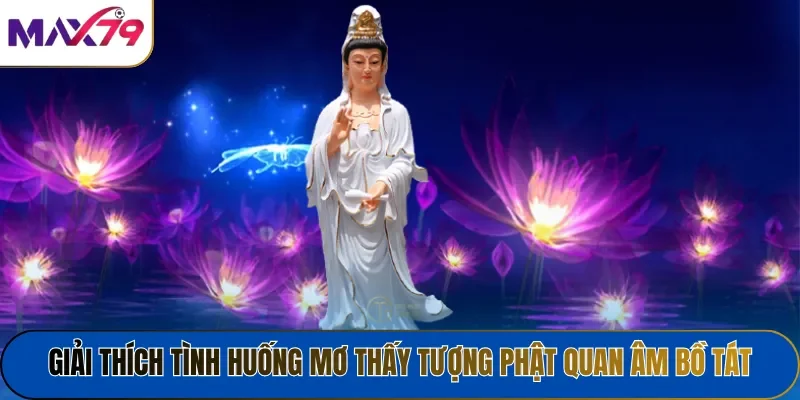 Giải thích tình huống mơ thấy tượng phật Quan Âm Bồ Tát