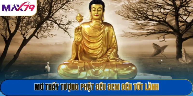 Mơ thấy tượng Phật đều đem đến tốt lành