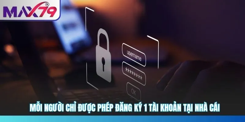 Mỗi người chỉ được phép đăng ký 1 tài khoản tại nhà cái