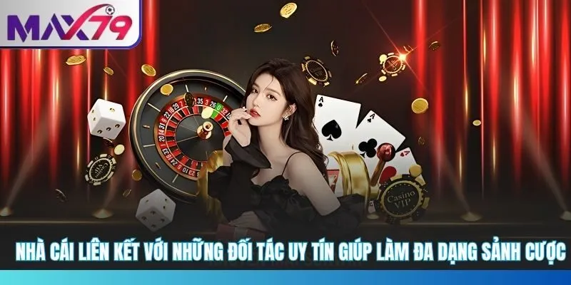 Nhà cái liên kết với những đối tác uy tín giúp làm đa dạng sảnh cược