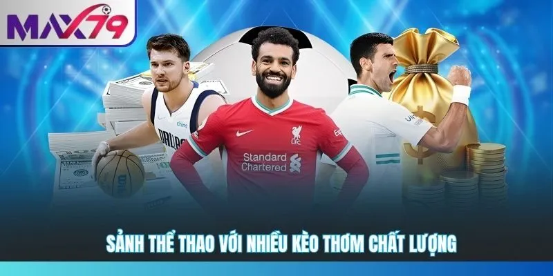 Sảnh thể thao với nhiều kèo thơm chất lượng