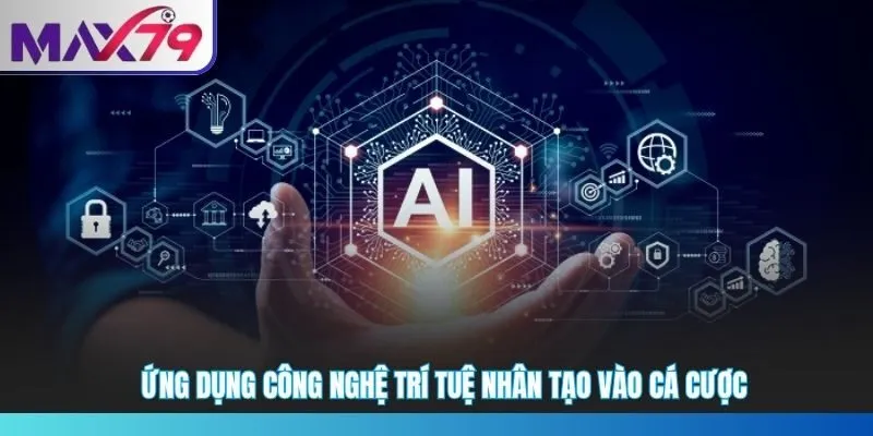 Ứng dụng công nghệ trí tuệ nhân tạo vào cá cược